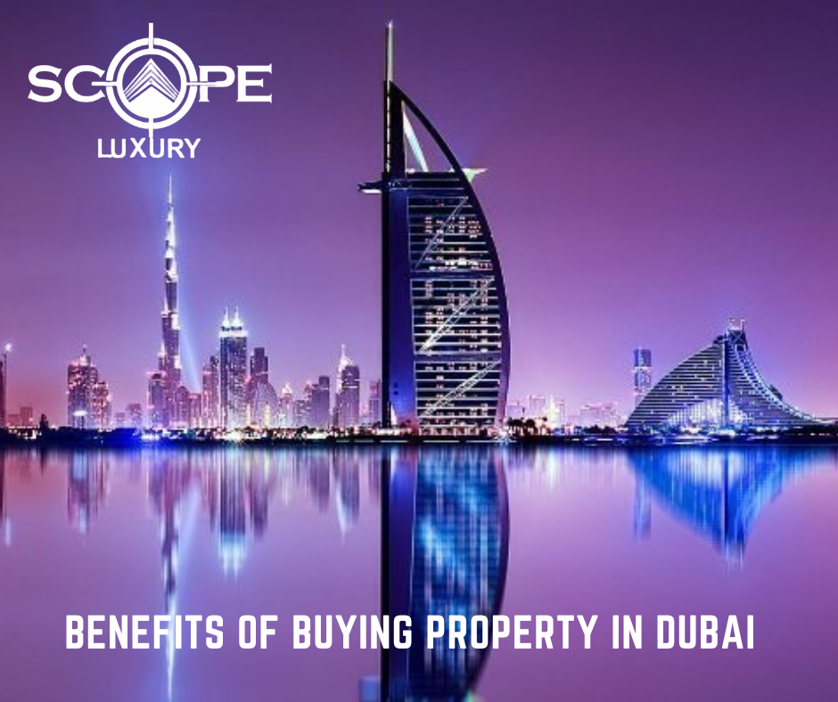 Top 7 Benefits of Buying Property in Dubai, UAE Scopeluxury